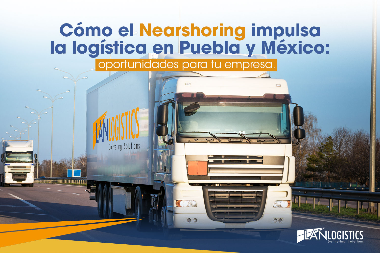 Blog LANLogistics ¿Cómo el nearshoring impulsa la logística en Puebla y México: Oportunidades para tu empresa