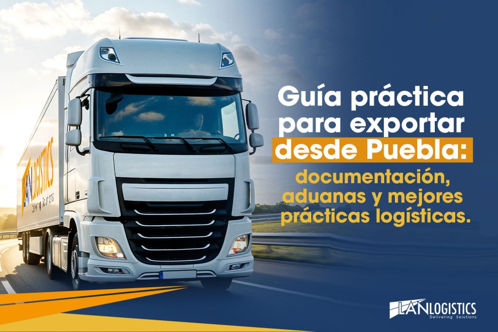 Aprende cómo exportar desde Puebla de forma eficiente con esta guía práctica de documentación, aduanas y mejores prácticas logísticas para comercio exterior. 🚛📦