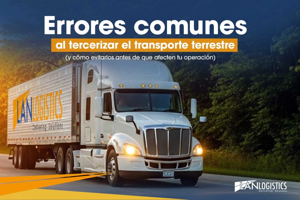 Camión de transporte terrestre en México representando los retos y errores al tercerizar el transporte en la cadena de suministro.